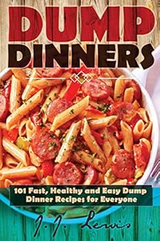 Paperback Dump Dinners: 101 Fast, Healthy and Easy Dump Dinner Recipes for Everyone Book