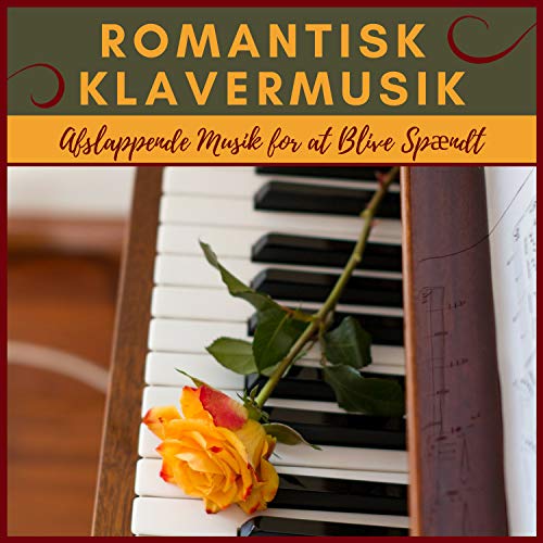 Romantisk Klavermusik - Afslappende Musik for at Blive SpÃ¦ndt