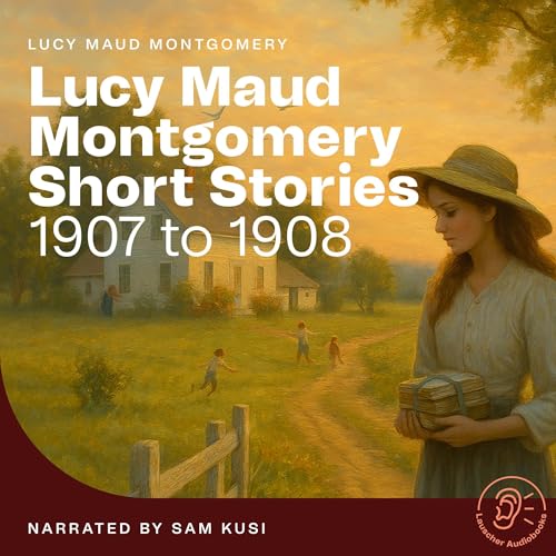 Lucy Maud Montgomery Short Stories - 1907 to 1908 by Lucy Maud Montgomery episode artwork