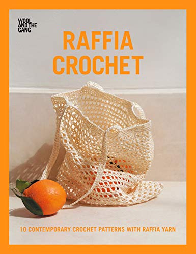 Raffia Crochet: 10 contemporary crochet patterns: 10 contemporary crochet patterns with raffia yarn Raffia Crochet: 10 contemporary crochet patterns: 10 contemporary crochet patterns with raffia yarn