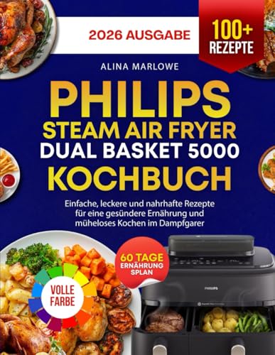 Philips Steam Airfryer Dual Basket 5000 Series Kochbuch: Einfache, leckere und nahrhafte Rezepte für eine gesündere Ernährung und müheloses Kochen im Dampfgarer Philips Steam Airfryer Dual Basket 5000 Series Kochbuch: Einfache, leckere und nahrhafte Rezepte für eine gesündere Ernährung und müheloses Kochen im Dampfgarer