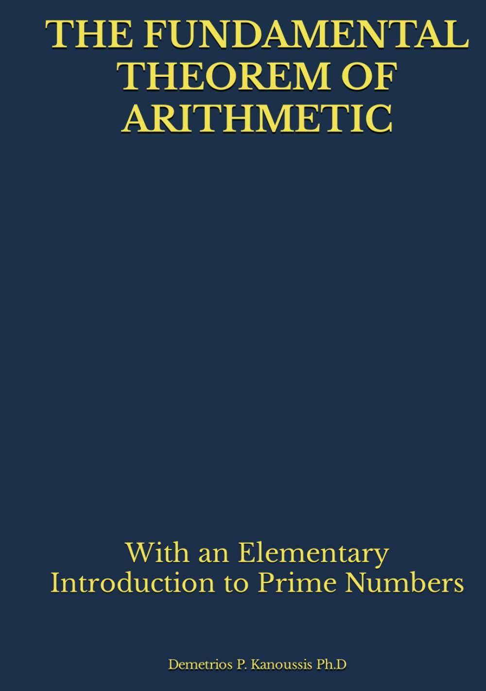 THE FUNDAMENTAL THEOREM OF ARITHMETIC: With an Elementary Introduction to Prime Numbers (THE COLLEGE ALGEBRA SERIES, Band 3)