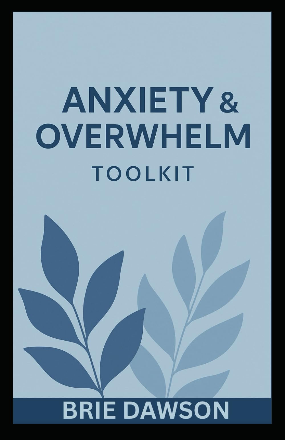 Anxiety & Overwhelm Toolkit: Practical Tools to Quiet Anxiety, Ease Overthinking, and Restore Your Peace