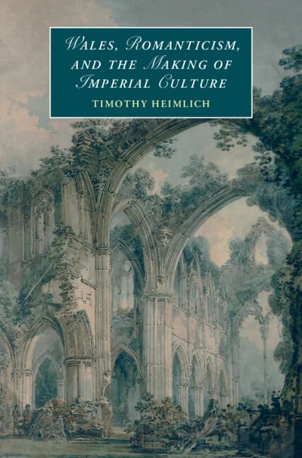 Wales, Romanticism, and the Making of Imperial Culture (Cambridge Studies in Romanticism)      Kindle Edition