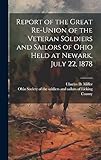 Photo Gallery report of the great re-union of the veteran soldiers and sailors of ohio held at newark, july 22, 1878 Photo Gallery report of the great re-union of the veteran soldiers and sailors of ohio held at newark, july 22, 1878