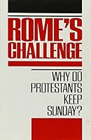 Rome's Challenge: Why Do Protestants Keep Sunday 0828003785 Book Cover