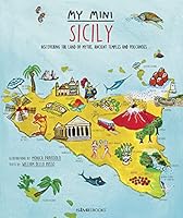 My Mini Sicily - Discovering the land of myths, ancient temples and volcanoes 8831403052 Book Cover