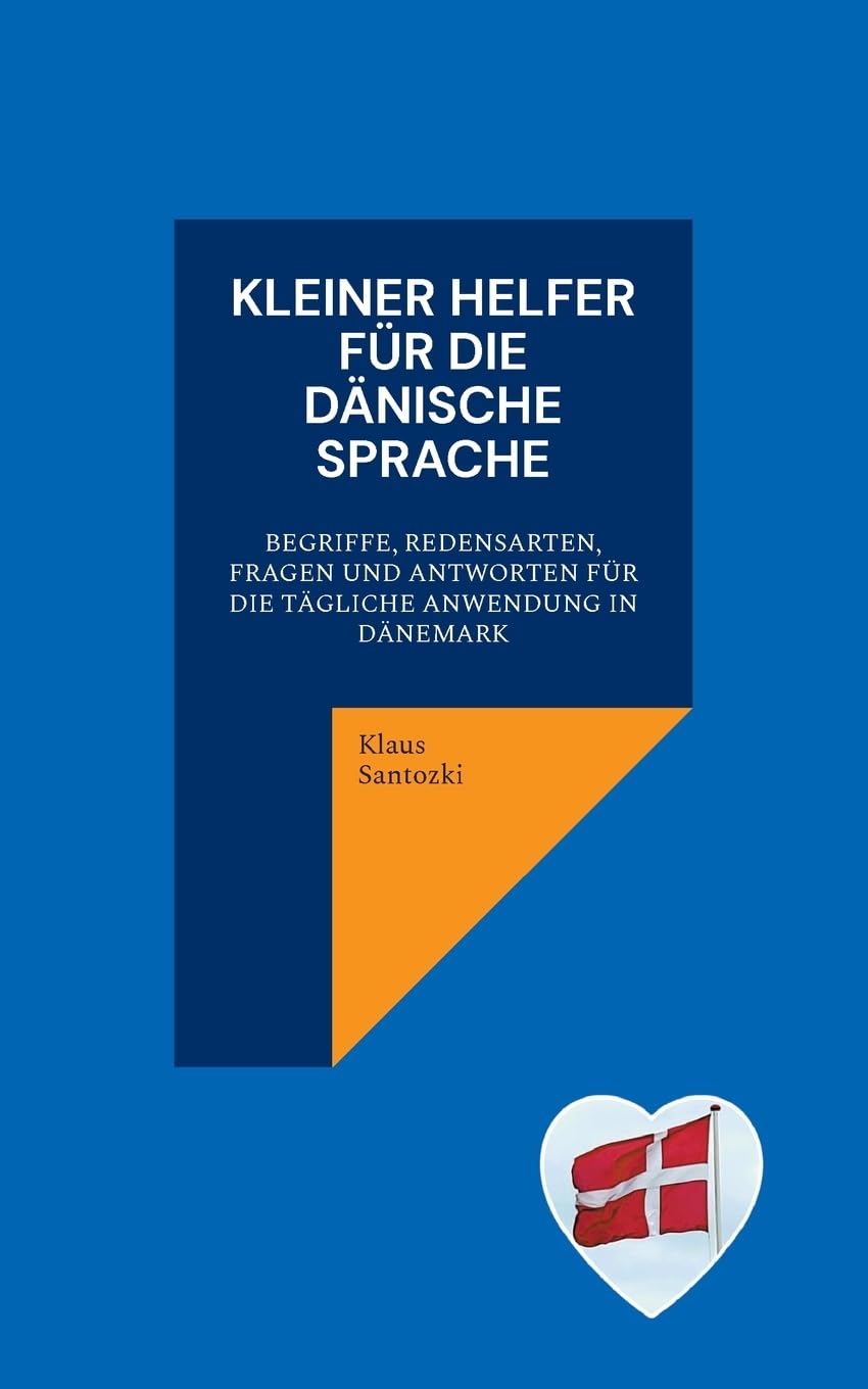 Kleiner Helfer für die dänische Sprache: Begriffe, Redensarten, Fragen und Antworten für die tägliche Anwendung in Dänemark