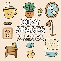 Cozy Spaces Cute & Comfy Coloring Book: Cozy Interiors, Peaceful Corners, and Gentle Animals to Color for Calm and Joy B0F65MYG5N Book Cover
