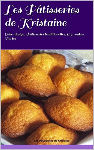 Télécharger Les Pâtisseries de Kristaine: Cake-design, Pâtisseries traditionelles, Cup-cakes, Tartes Livre eBook France