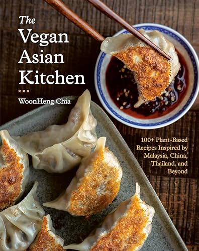The Vegan Asian Kitchen: 100+ Plant-Based Recipes Inspired by Malaysia, China, Thailand, and Beyond