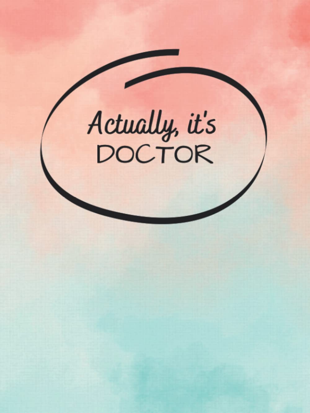 Actually, It's Doctor - Calming Pink and Blue Cloud Notebook and Journal | 8.5x11 | 100 lined pages | Perfect for Organising Research Notes, Thesis Thoughts and Plans | Perfect for Doctoral Students