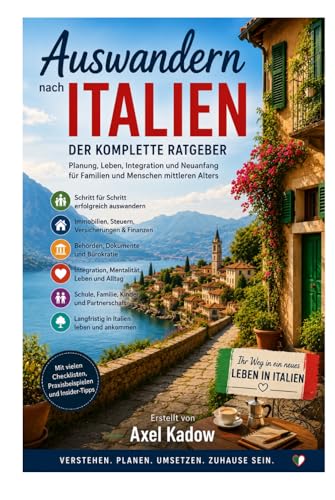 Auswandern nach Italien – Der komplette Ratgeber: Alles über Vorbereitung, Behörden, Immobilien...