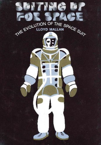 Suiting Up for Space: The Evolution of the Space Suit Suiting Up for Space: The Evolution of the Space Suit