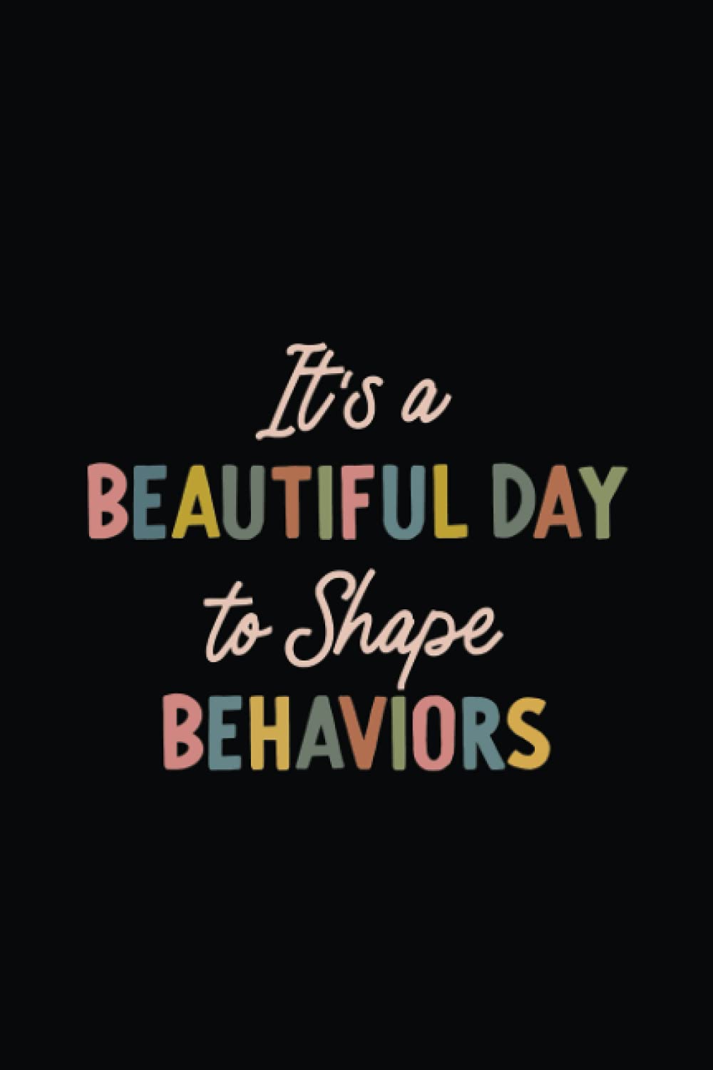 It's a Beautiful Day to Shape Behaviors: Lined Journal Notebook - Behavior Analyst - BCBA Gift