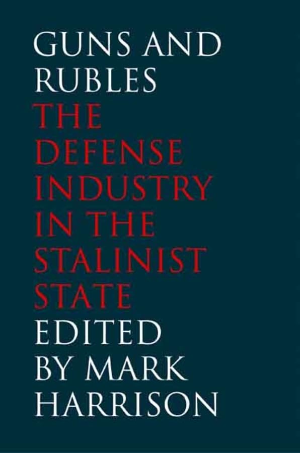 Guns and Rubles: The Defense Industry in the Stalinist State (Yale-Hoover Series on Authoritarian Regimes)      Hardcover – August 19, 2008