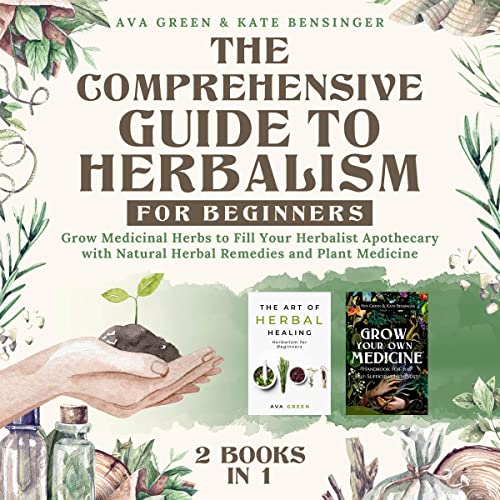The Comprehensive Guide to Herbalism for Beginners Grow Medicinal
