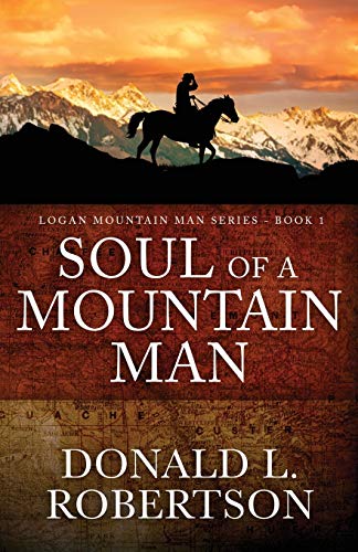Soul of a Mountain Man: Logan Mountain Man Series - Book 1 (A Logan Mountain Man Series)