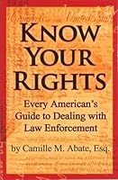 Know Your Rights: Every American's Guide to Dealing with Law Enforcement 1932772294 Book Cover