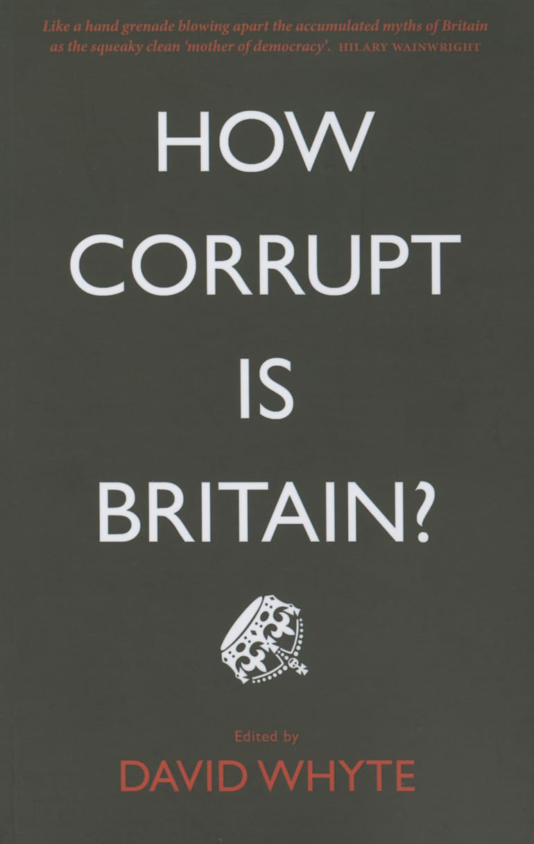 How Corrupt is Britain? By David Whyte. 9780745335308