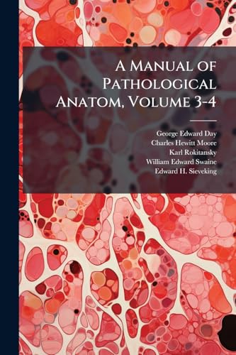 A Manual of Pathological Anatom, Volume 3-4