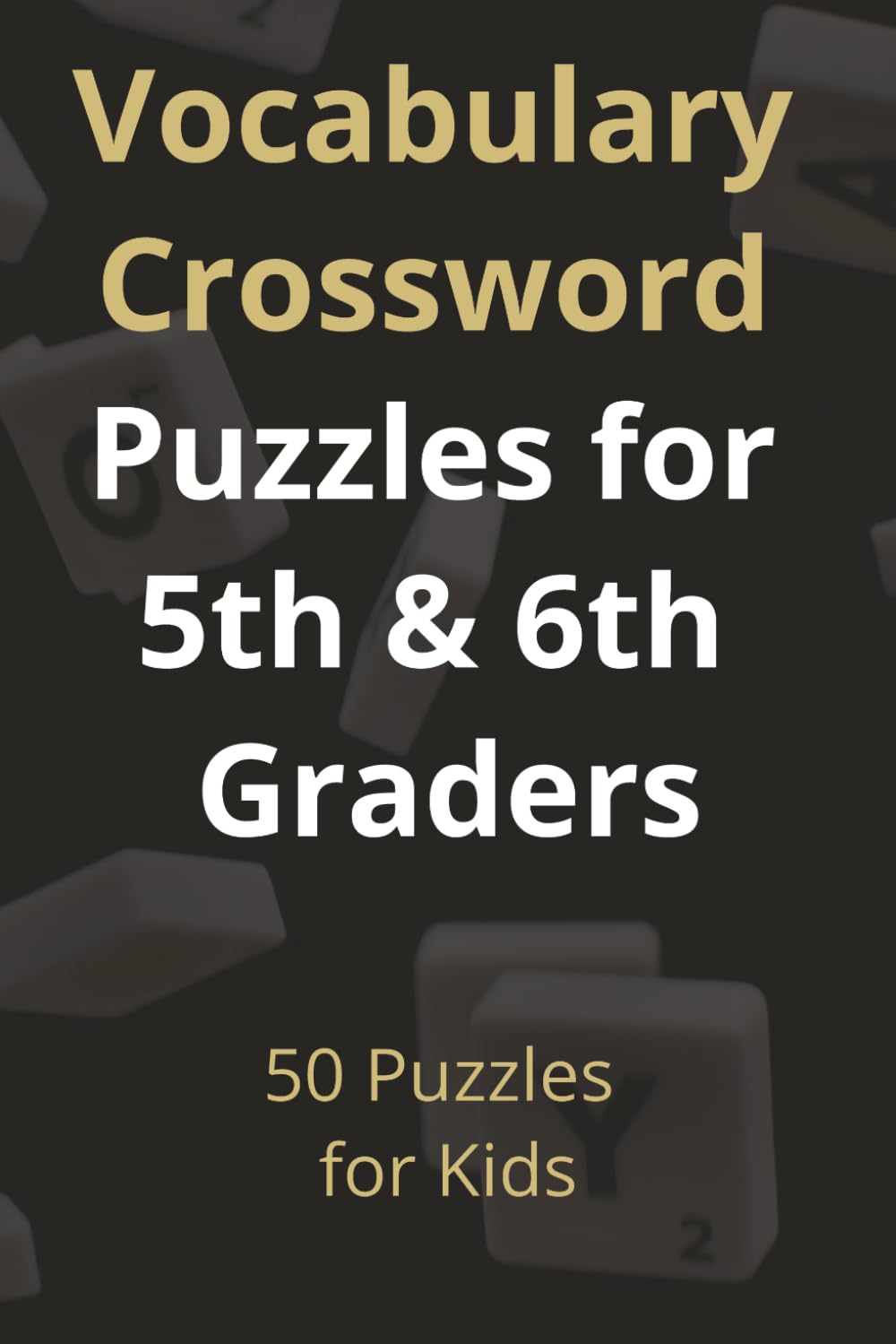 Vocabulary Crossword Puzzles for 5th & 6th Graders: Vocabulary Crossword Puzzles for 5th & 6th Graders | Fun Word Games to Build Spelling, Reading ... | Solutions Included (Wichter-Kids Take Over)