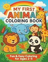 MY FIRST ANIMAL COLORING BOOK: Fun and Easy Coloring Pages for Toddlers B0F5NL8GMX Book Cover