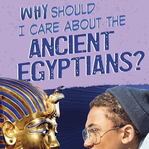 Why Should I Care About the Ancient Egyptians? by Nick Hunter episode artwork