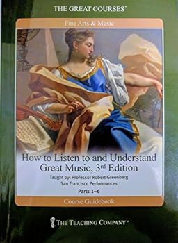 How to Listen to and Understand Great Music Parts 1-6 Course Guidebook