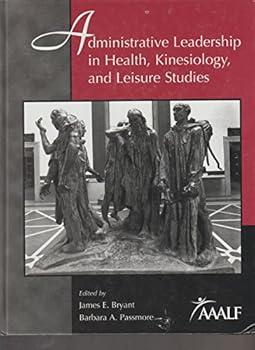 Hardcover ADMINISTRATIVE LEADERSHIP IN HEALTH, KINESIOLOGY, AND LEISURE STUDIES Book