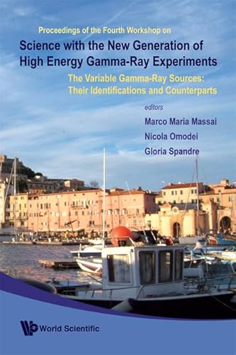 Science With The New Generation of High Energy Gamma-Ray Experiments: The Variable Gamma-ray Sources: Their Identifications and Counterparts: ... Isola D; Elba, Italy, 20-22 June 2006