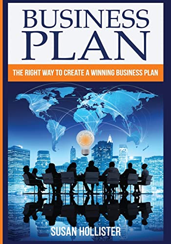 Business Plan: The Right Way To Create A Winning Business Plan (Series: Essential Tools and Techniques For A Winning Business Plan & Strategies for ... Up and Project Management Guide) (Volume 1)