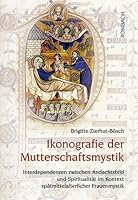 Ikonografie Der Mutterschaftsmystik: Interdependenzen Zwischen Andachtsbild Und Spiritualitat Im Kontext Spatmittelalterlicher Frauenmystik 3968212983 Book Cover