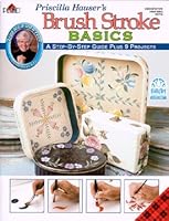Priscilla Hauser's Brush Stroke Basics: A Step-By-Step Guide Pluse 9 Projects (Decorative Painting, 1558950656 Book Cover