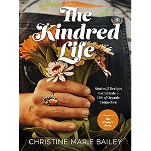 The Kindred Life: Stories and Recipes to Cultivate a Life of Organic Connection Hardcover – May 17, 2022