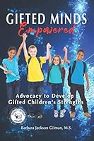 Gifted Minds Empowered: Advocacy to Develop Gifted Children's Strengths 1702408337 Book Cover