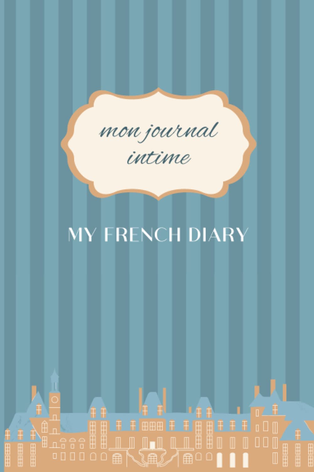 Mon journal intime. My French Diary: Blank journal notebook for your writing in French, lined, 6” x 9”