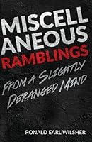 Miscellaneous Ramblings From a Slightly Deranged Mind 0692838392 Book Cover