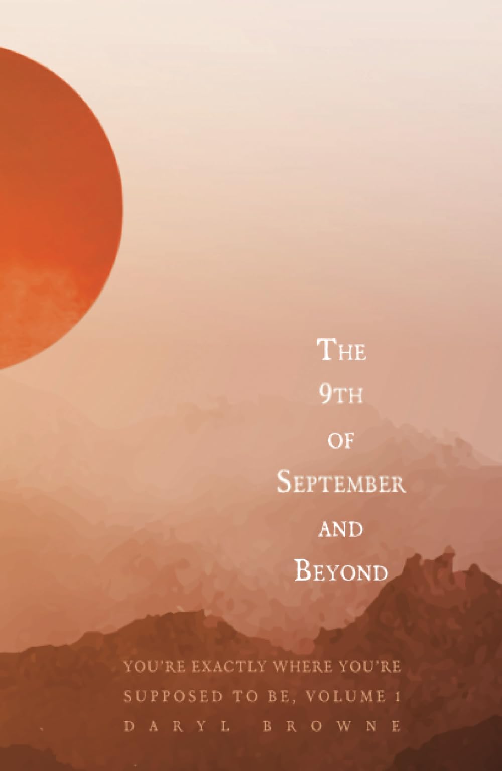 The 9th of September and Beyond: You're Exactly Where You're Supposed to Be, Volume 1