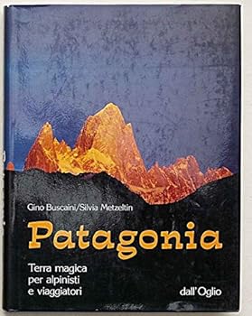 Paperback Patagonia: Terra magica per alpinisti e viaggiatori (Collana "Exploits") (Italian Edition) [Italian] Book
