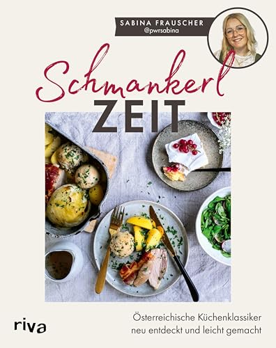 Schmankerlzeit: Österreichische Küchenklassiker neu entdeckt und leicht gemacht| Leckere Rezepte für Vorspeise, Hauptspeise und Nachtisch. Grießnockerlsuppe über Schnitzel bis Germknödel