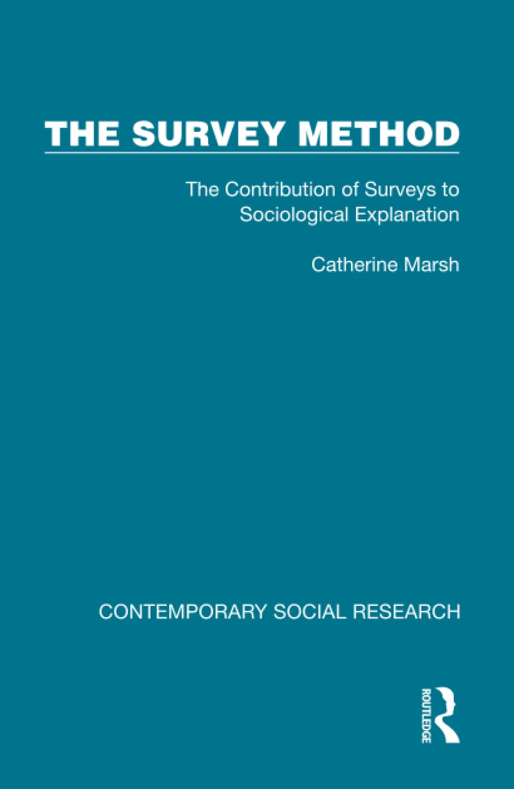 The Survey Method: The Contribution of Surveys to Sociological Explanation (Contemporary Social Research)