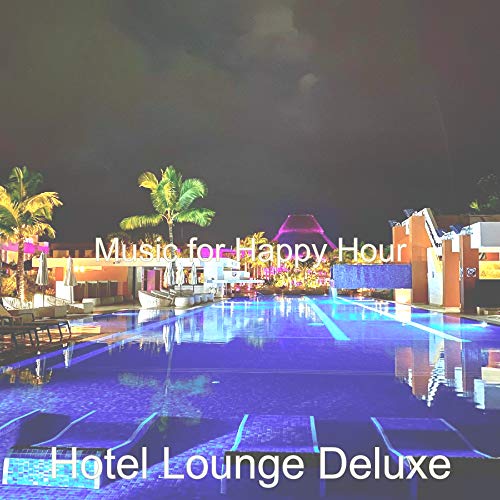 Play Music for Happy Hour by Hotel Lounge Deluxe on Amazon Music