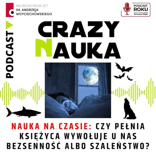 138. Nauka na czasie: Czy pełnia Księżyca wywołuje u nas bezsenność albo szaleństwo