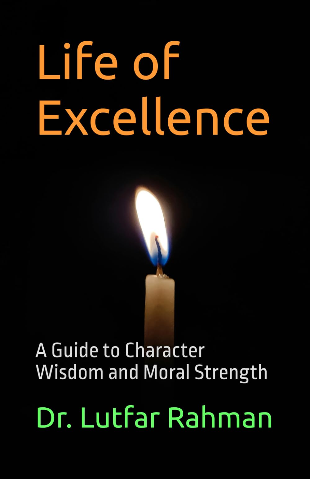 Life of Excellence: A Guide to Character Wisdom and Moral Strength