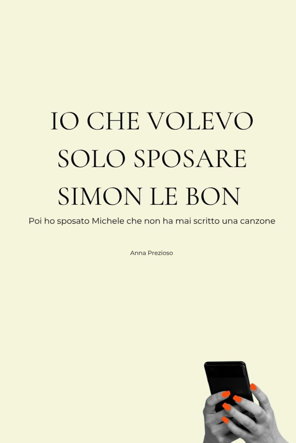 Io che volevo solo sposare Simon Le Bon: Poi ho sposato Michele che non ha mai scritto una canzone