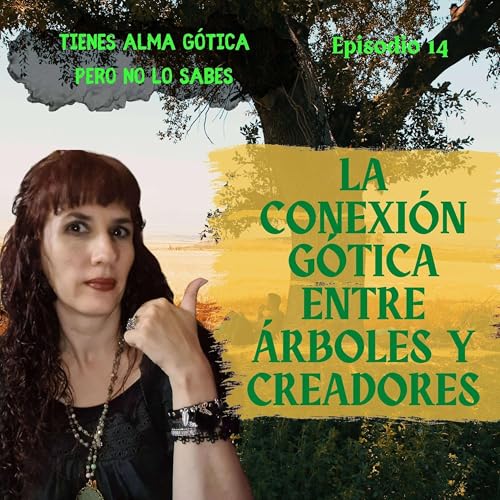 『Tienes alma gótica pero no lo sabes – #14 La conexión gótica entres árboles y creadores』のカバーアート