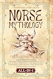 Norse Mythology All-in-1: The Complete Guide to Origins,Legends and Rituals from Norse and Viking Folklore.Discover Norse Paganism,Gods and Goddesses,Spells ... the Essence of Norse History and Mythology)
