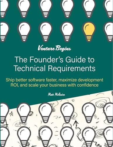 The Founder's Guide to Technical Requirements: Ship Better Softwa...