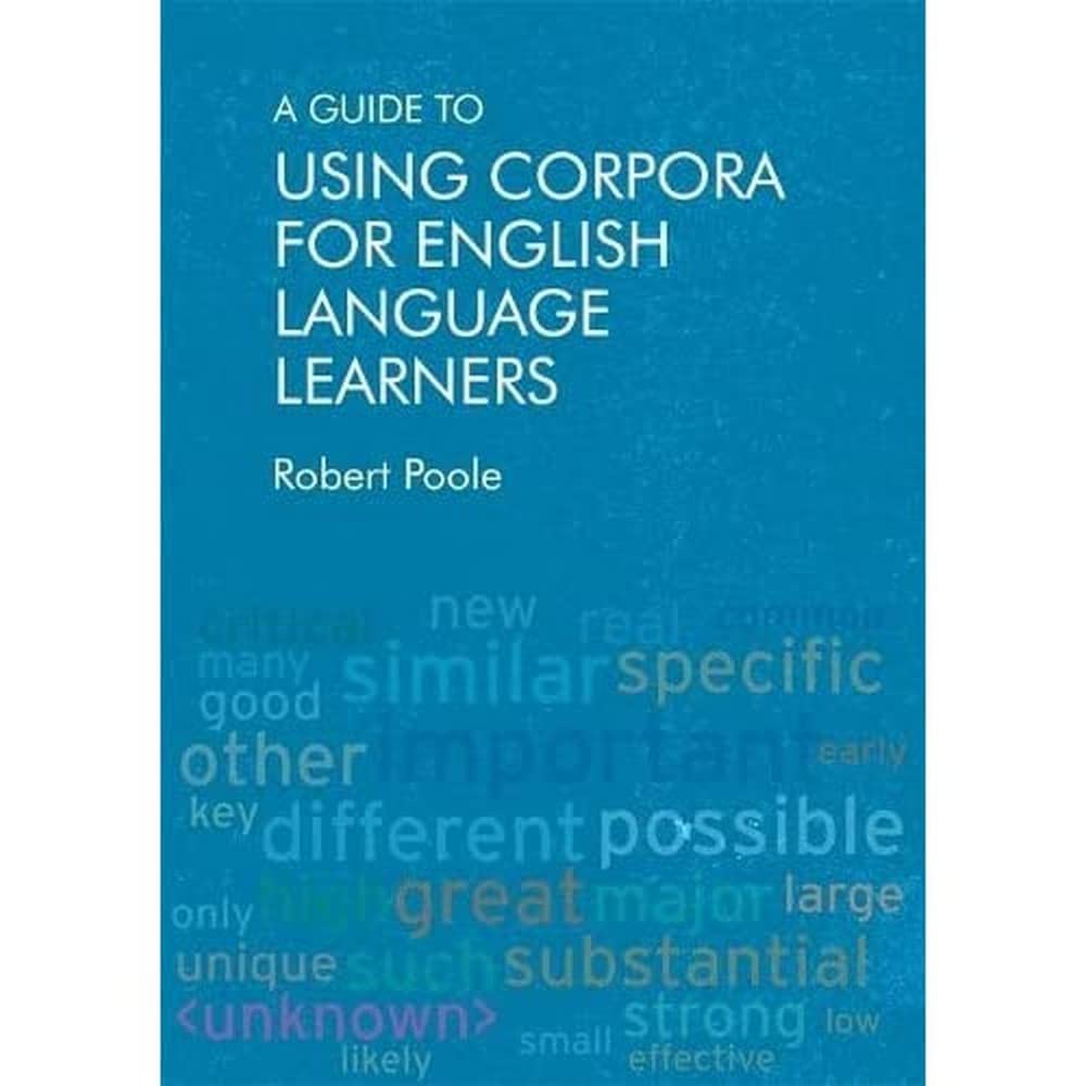 A Guide to Using Corpora for English Language Learners by Robert  Poole